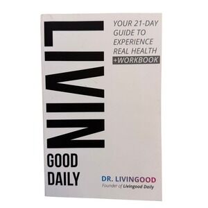 Livin Good Daily Your 21 Day Guide to Experience Real Health Workbook Livingood